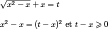  \\ \sqrt{x^2-x}+x=t \\  \\ x^2-x=(t-x)^2$ et $t-x\geqslant0 \\ 